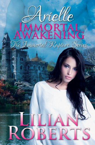 Arielle: Immortal Awakening (Paranormal/Romance) (Immortal Rapture Series) by Lilian Roberts