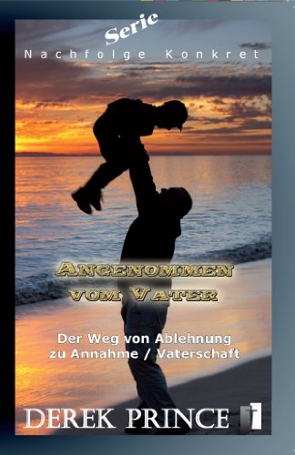 Internationaler Bibellehrdienst Serie Nachfolge Konkret: Angenommen vom Vater