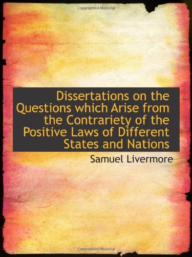 Dissertations on the Questions which Arise from the Contrariety of the Positive Laws of Different St