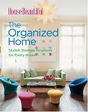 The Organized Home: Stylish Storage Solutions for Every Room (House Beautiful Series)