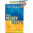 When Heaven Weeps: Newly Repackaged Novel from The Martyr's Song Series (Martyr's Song) by Ted Dekker