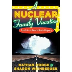 A Nuclear Family Vacation: Travels in the World of Atomic Weaponry
