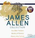 James Allen Collection: As a Man Thinketh, The Mastery of Destiny, Above Lifes Turmoil (Inspirational Classics)