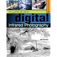 Complete Guide to Digital Infrared Photography (A Lark Photography Book)