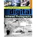 Complete Guide to Digital Infrared Photography (Lark Photography Book)