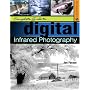 Complete Guide to Digital Infrared Photography (Lark Photography Book)