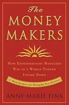 The Money Makers: How Extraordinary Managers Win in a World Turned Upside Down