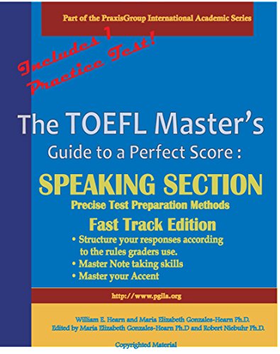 The TOEFL Master's Guide: Speaking Section Precise Test Preparation Methods Fast Track Edition (Part of the PraxisGroup International Language Academic Series Book 4)