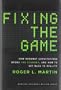 Fixing the Game: How Runaway Expectations Broke the Economy, and How to Get Back to Reality