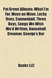 Pat Green Albums: What I'm For, Wave on Wave, Lucky Ones, Cannonball, Three Days, Songs We Wish We'd Written, Dancehall Dreamer, George's Bar