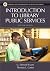 Introduction to Library Public Services: Seventh Edition (Library and Information Science Text Series)