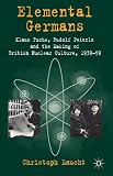 Elemental Germans : Klaus Fuchs, Rudolf Peierls, and the making of British nuclear culture 1939-59