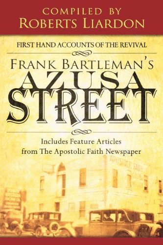 Frank Bartleman's Azusa Street: First Hand Accounts of the Revival—includes Feature Articles from the Apostolic Faith Newspaper
