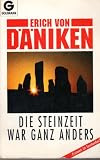 Die Steinzeit war ganz anders. - Erich von D&auml;niken
