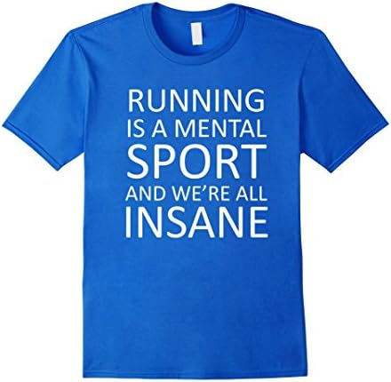 Men's Running Is A Mental Sport And We're All Insane Funny T-Shirt Medium Royal Blue