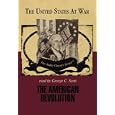 The American Revolution (The United States at War) by George H. Smith and George C. Scott