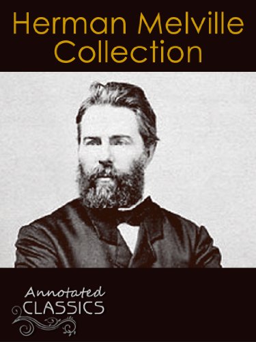 Herman Melville: Complete Collection of Works with analysis and historical background (Annotated and Illustrated) (Annotated Classics)