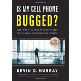 Is My Cell Phone Bugged?: Everything You Need to Know to Keep Your Mobile Conversations Private