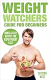 Weight Watchers: Guide for Beginners: Quick & Easy Recipes for Rapid Weight Loss (weight watchers cookbook, weight watchers smart points, smart points