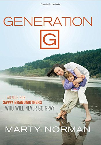 generation g advice for savvy grandmothers who will never go gray