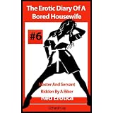The Erotic Diary Of A Bored Housewife - Master And Servant and Ridden By A Biker (Erotica By Women For Women)