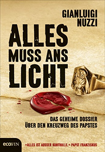 Alles muss ans Licht: Das geheime Dossier über den Kreuzweg des Papstes (German Edition)
