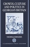 Crowds, Culture, and Politics in Georgian Britain