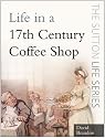 Life in a Seventeenth-Century Coffee Shop (Sutton Life)