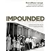 Impounded: Dorothea Lange and the Censored Images of Japanese American Internment