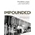 Impounded: Dorothea Lange and the Censored Images of Japanese American Internment