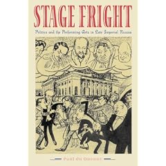 Stage Fright: Politics and the Performing Arts in Late Imperial Russia (Hardcover)