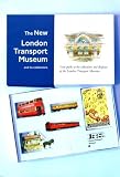 The new London Transport Museum and its collections : your guide to the collections and displays of the London Transport Museum