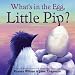 What's in the Egg, Little Pip?