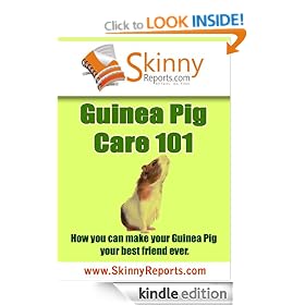 Guinea Pig Care 101: How you can make your Guinea Pig your best friend forever (Skinny Report)