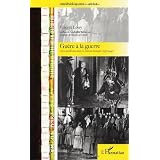 Gu�re � la guerre ou Le pacifisme dans le cin�ma fran�ais (1936-1940)par Vincent Lowy