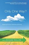 Only One Way?: Reaffirming the Exclusive Truth Claims of Christianity