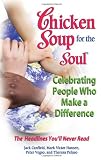 Chicken Soup for the Soul Celebrating People Who Make a Difference: The Headlines You'll Never Read