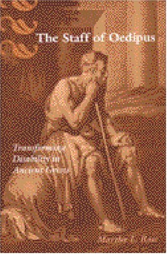 The Staff of Oedipus: Transforming Disability in Ancient Greece (Corporealities: Discourses of Disability)