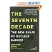 The Seventh Decade: The New Shape of Nuclear Danger (American Empire Project)