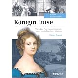 K�nigin Luise: Von der Provinzprinzessin zum preu�ischen Mythosvon "Bahra"