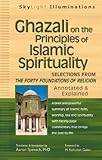 Ghazali on the Principles of Islamic Spirituality: Selections from Forty Foundations of Religion--annotated and Explained Knowing God: Walking through the Book of Books