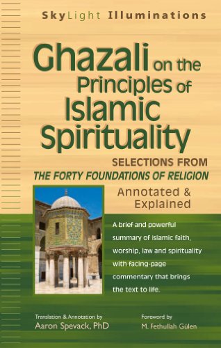 Ghazali on the Principles of Islamic Spirituality: Selections from Forty Foundations of Religion--annotated and Explained