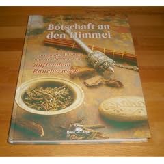 Botschaft an den Himmel : Anwendung, Wirkung und Geschichten von duftendem R�ucherwerk.