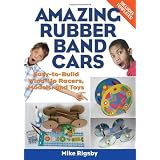 Amazing Rubber Band Cars: Easy-to-Build Wind-Up Racers, Models, and Toys'