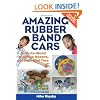 Amazing Rubber Band Cars: Easy-to-Build Wind-Up Racers, Models, and Toys