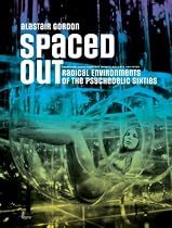 Spaced Out: Radical Environments of the Psychedelic Sixties