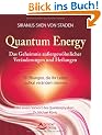Quantum Energy - Das Geheimnis au�ergew�hnlicher Ver�nderungen und Heilungen - 55 �bungen, die Ihr Leben radikal ver�ndern k�nnen