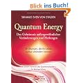 Quantum Energy - Das Geheimnis au�ergew�hnlicher Ver�nderungen und Heilungen - 55 �bungen, die Ihr Leben radikal ver�ndern k�nnen