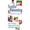 Soulful Parenting : How to Embrace, Engage, and Encourage Our Children
