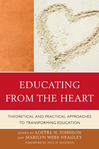 Educating from the Heart: Theoretical and Practical Approaches to Transforming Education